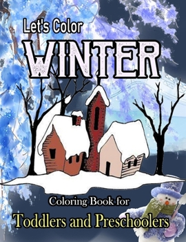 Paperback Let's Color Winter Coloring Book for Toddlers and Preschoolers: Coloring Book for Kindergarteners and Children Ages 2-4, 3-5, and 1, 2, 3, 4, 5 Year Olds Book