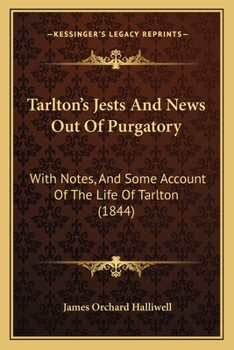 Paperback Tarlton's Jests And News Out Of Purgatory: With Notes, And Some Account Of The Life Of Tarlton (1844) Book