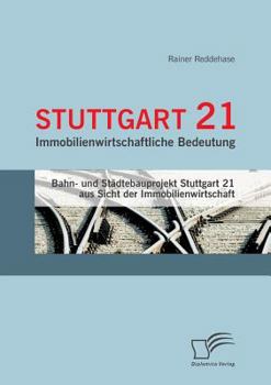 Paperback Stuttgart 21: Immobilienwirtschaftliche Bedeutung: Bahn- und Städtebauprojekt Stuttgart 21 aus Sicht der Immobilienwirtschaft [German] Book