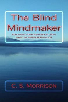 Paperback The Blind Mindmaker: Explaining Consciousness without Magic or Misrepresentation Book