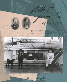 Hardcover Letters from Sea, 1882 - 1901: Joanna and Lincoln Colcord's Seafaring Childhood Book