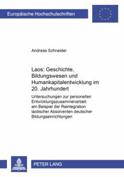 Laos: Geschichte, Bildungswesen Und Humankapitalentwicklung Im 20. Jahrhundert: Untersuchungen Zur Personellen Entwicklungszusammenarbeit Am Beispiel Der Reintegration Laotischer Absolventen Deutscher