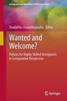 Hardcover Wanted and Welcome?: Policies for Highly Skilled Immigrants in Comparative Perspective Book