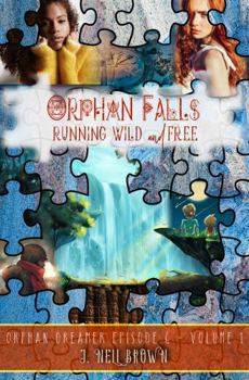 Paperback Orphan Falls: Running Wild and Free: Part 1 (Orphan Dreamer Saga) Book