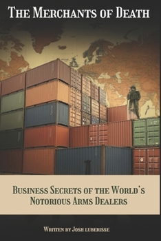 Paperback The Merchants of Death: Business Secrets of the World's Notorious Arms Dealers Book