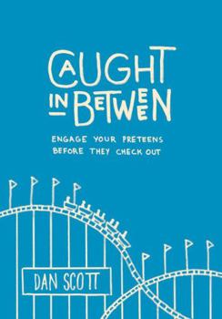 Paperback Caught in Between: Engage Your Preteens Before They Check Out Book