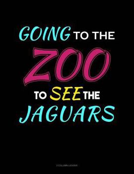 Paperback Going to the Zoo to See the Jaguars: 3 Column Ledger Book