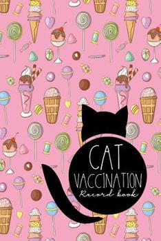 Cat Vaccination Record Book: Vaccination Record Card, Vaccination Record Book, Vaccination Record, Cat Vaccination Record, Cute Ice Cream & Lollipop Cover
