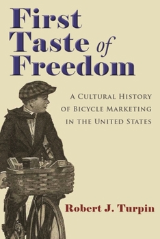 Paperback First Taste of Freedom: A Cultural History of Bicycle Marketing in the United States Book