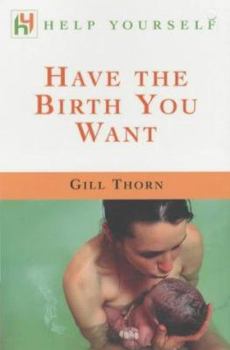 Hardcover Have the Birth You Want Paperback 'B'format Help Yourself Series Book