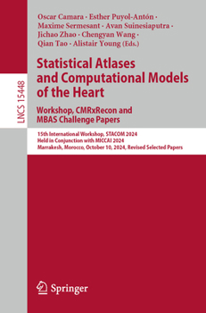 Statistical Atlases and Computational Models of the Heart. Workshop, CMRxRecon and MBAS Challenge Papers.: 15th International Workshop, STACOM 2024, ... (Lecture Notes in Computer Science, 15448)
