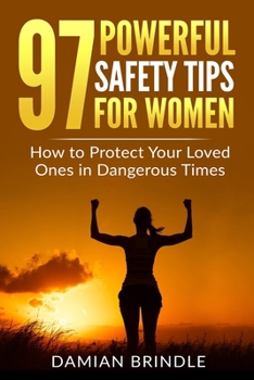 Paperback 97 Powerful Safety Tips for Women: How to Protect Your Loved Ones in Dangerous Times Book