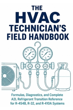 Paperback The HVAC Technician's Field Handbook: Formulas, Diagnostics, and Complete A2L Refrigerant Transition Reference for R-454B, R-32, and R-410A Systems - Book