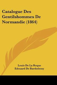 Paperback Catalogue Des Gentilshommes De Normandie (1864) [French] Book