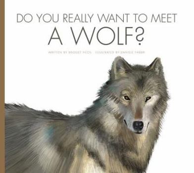 Do You Really Want to Meet a Wolf? - Book  of the Do You Really Want to Meet Wild Animals?