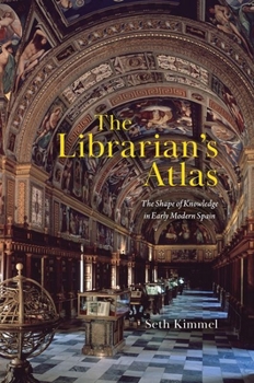 Hardcover The Librarian's Atlas: The Shape of Knowledge in Early Modern Spain Book