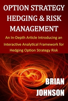Paperback Option Strategy Hedging & Risk Management: An In-Depth Article Introducing an Interactive Analytical Framework for Hedging Option Strategy Risk Book
