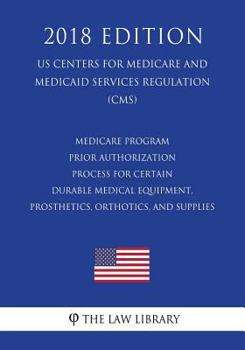 Paperback Medicare Program - Prior Authorization Process for Certain Durable Medical Equipment, Prosthetics, Orthotics, and Supplies (US Centers for Medicare an Book