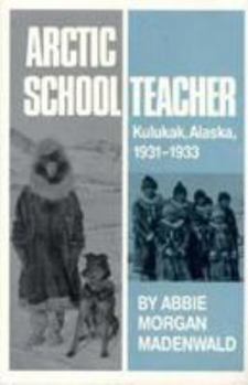 Hardcover Arctic Schoolteacher: Kulukak, Alaska, 1931-1933 Book