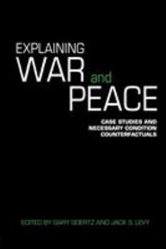 Paperback Explaining War and Peace: Case Studies and Necessary Condition Counterfactuals Book