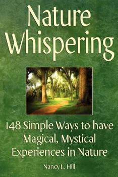 Nature Whispering: 148 Simple Ways to have Magical, Mystical Experiences in Nature