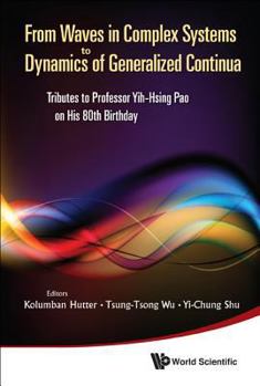 Hardcover From Waves in Complex Systems to Dynamics of Generalized Continua: Tributes to Professor Yih-Hsing Pao on His 80th Birthday Book