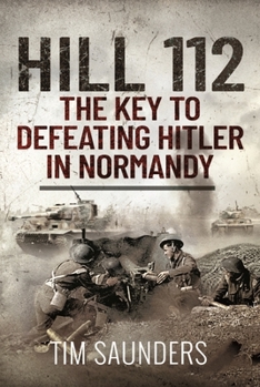 Hardcover Hill 112: The Key to Defeating Hitler in Normandy Book