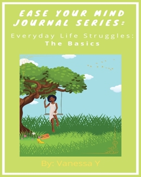 Paperback Ease Your Mind Journal Series: Everyday Life Struggles Part 1 (The Basics) Book