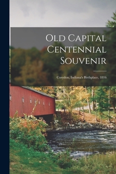 Paperback Old Capital Centennial Souvenir: Corydon, Indiana's Birthplace, 1816 Book