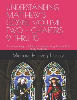 Paperback Understanding Matthew's Gospel Volume Two - Chapters 9 Thru 15: A Commentary on Matthew's Gospel using Ancient Bible Study Methods Book