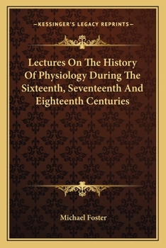 Paperback Lectures On The History Of Physiology During The Sixteenth, Seventeenth And Eighteenth Centuries Book