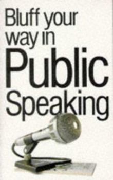 Bluff Your Way in Public Speaking (The Bluffer's Guides) - Book  of the Bluffer's Guide to ...