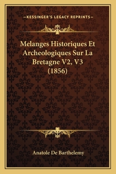 Paperback Melanges Historiques Et Archeologiques Sur La Bretagne V2, V3 (1856) [French] Book