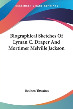 Paperback Biographical Sketches Of Lyman C. Draper And Mortimer Melville Jackson Book