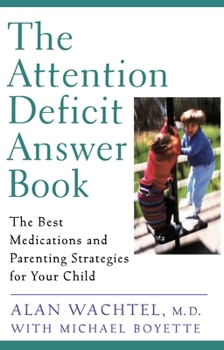 Paperback The Attention Deficit Answer Book: The Best Medications and Parenting Strategies for Your Child Book