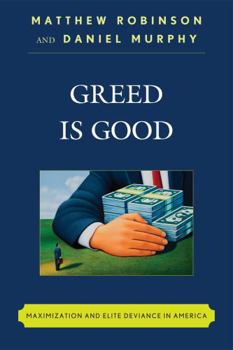 Hardcover Greed is Good: Maximization and Elite Deviance in America Book