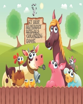 MY BEST ALPHABET ANIMALS COLORING BOOK: My Alphabet Toddler Coloring Book, My First Toddler Coloring Book, Alphabet drawing A-Z for kids