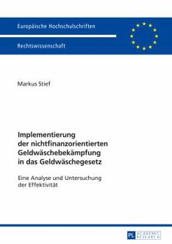 Implementierung Der Nichtfinanzorientierten Geldwaeschebekaempfung in Das Geldwaeschegesetz: Eine Analyse Und Untersuchung Der Effektivitaet