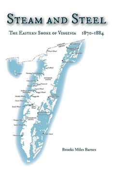 Steam and Steel : The Eastern Shore of Virginia 1870-1884