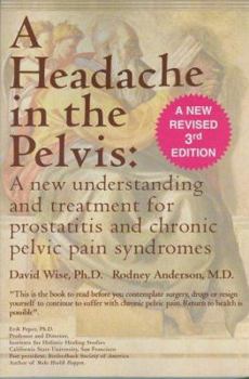 Paperback A Headache in the Pelvis: A New Understanding and Treatment for Prostatitis and Chronic Pelvic Pain Syndromes Book