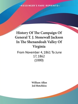 Paperback History Of The Campaign Of General T. J. Stonewall Jackson In The Shenandoah Valley Of Virginia: From November 4, 1861 To June 17, 1862 (1880) Book