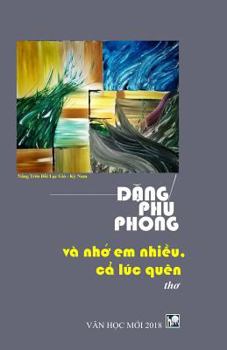 Paperback Va Nho Em Nhieu, CA Luc Quen: Tho Dang Phu Phong [Vietnamese] Book