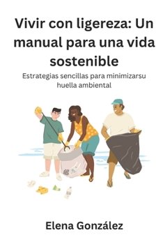 Vivir con ligereza: Un manual para una vida sostenible: Estrategiassencillas para minimizarsu huella ambiental (Spanish Edition)