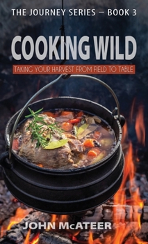 Hardcover Cooking Wild: Taking Your Harvest From Field to Table Book