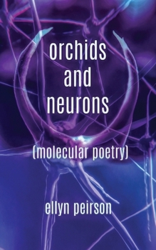 Paperback Orchids And Neurons: Molecular Poetry Book