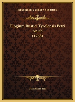 Elogium Rustici Tyrolensis Petri Anich (1768)
