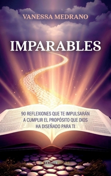 Hardcover Imparables: 90 reflexiones que te impulsarán a cumplir el propósito que Dios ha diseñado para ti (Spanish Edition) [Spanish] Book