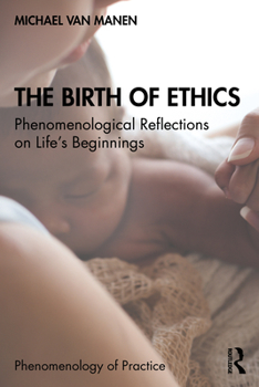 Paperback The Birth of Ethics: Phenomenological Reflections on Life's Beginnings Book