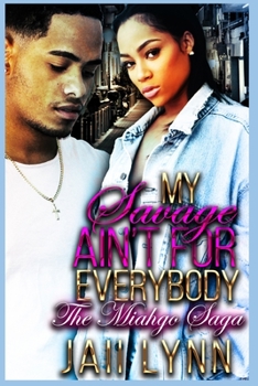 Paperback My Savage Ain't For Everybody: The Miahgo Saga (Part 1-2) Book