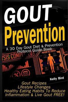 Paperback Gout Prevention - A 30 Day Gout Diet & Prevention Protocol Guide Book - Gout Recipes - Lifestyle Changes - Healthy Habits to Help Reduce Inflammation, Book